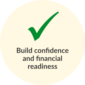 Build confidence and financial readiness